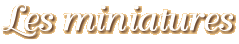 Les miniatures